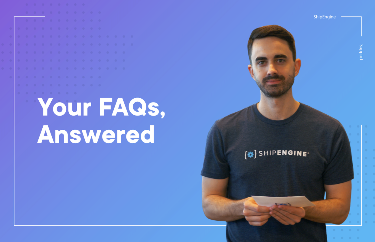Your Frequently Asked ShipEngine Questions, Answered!