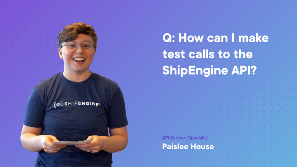 Q: How can I make test calls to the ShipEngine API?